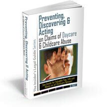 Get this FREE book! Preventing, Discovering & Acting on Claims of Daycare and Childcare Abuse