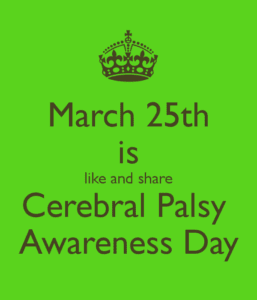 March 25th is Cerebral Palsy Awareness Day